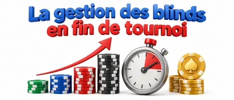 La gestion des blinds en fin de tournoi