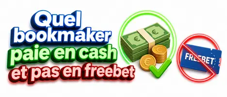 Quel bookmaker paie en cash et pas en freebet